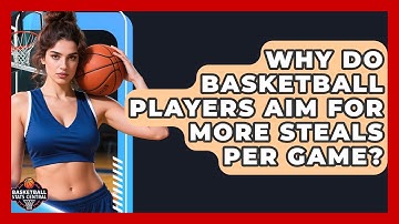 Why Do Basketball Players Aim For More Steals Per Game? - Basketball Stats Central