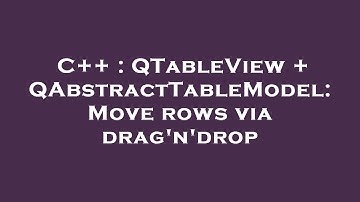 C++ : QTableView + QAbstractTableModel: Move rows via drag