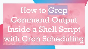 How to Grep Command Output Inside a Shell Script with Cron Scheduling