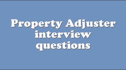 Property Adjuster interview questions