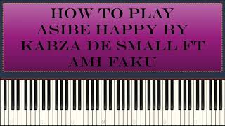 Kabza De Small Ft Ami Faku - Asiba Happy ( Piano Tutorial )