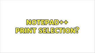 Notepad++ Print Selection