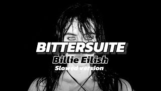 BITTERSUITE - BILLIE EILISH (slowed version)