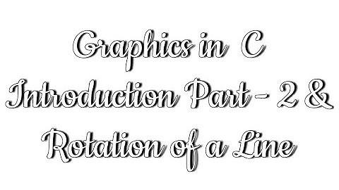 Graphics Program using C | Introduction Part 2 | Rotation of a Line