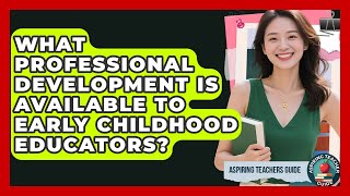 What Professional Development Is Available To Early Childhood Educators? - Aspiring Teacher Guide
