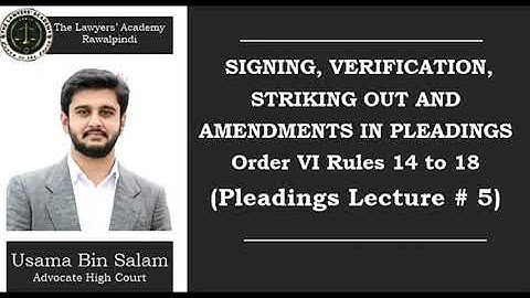 Amendment (6/17) Striking out, Verification and Signing of Pleadings. Order 6 Rules 14-18 CPC.