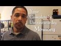 Your Completely Untrustworthy Memory