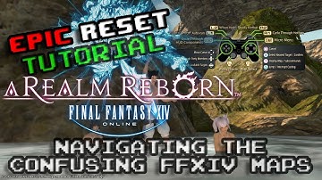 EpicReset - Tutorial - FFXIV navigating the "confusing" maps