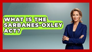 What Is The Sarbanes-Oxley Act - The Ethical Compass