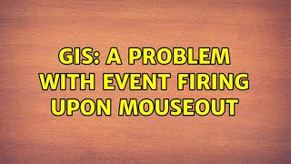 GIS: A problem with event firing upon mouseout