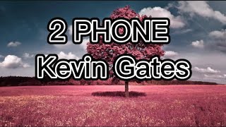 Kevin Gates - 2 Phone (lyrics)