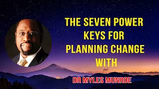 Dr. Myles Munroe 2024 - The Seven Power Keys For Planning Change With