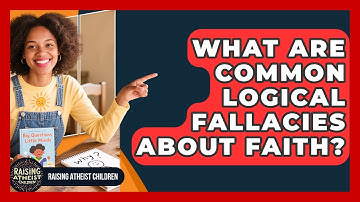 What Are Common Logical Fallacies About Faith? - Raising Atheist Children