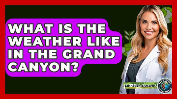 What Is The Weather Like In The Grand Canyon? - Earth Science Answers