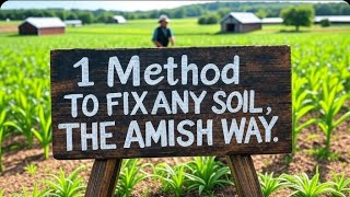 1 Method TO FIX ANY SOIL, THE AMISH WAY