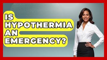 Is Hypothermia An Emergency? - Weather Watchdog
