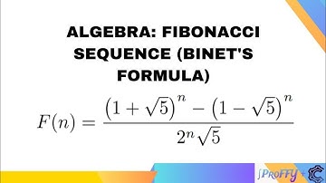 ALGEBRA: FIBONACCI SEQUENCE (BINET’S FORMULA)