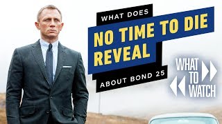 What Does No Time to Die Reveal About Bond 25? - What to Watch