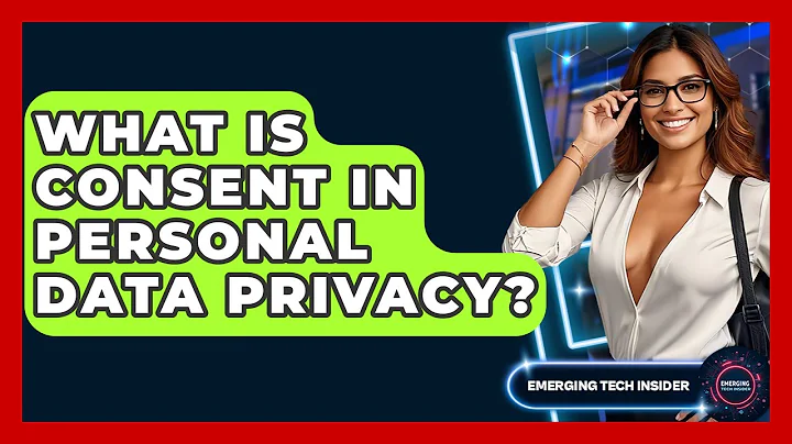 What Is Consent In Personal Data Privacy? - Emerging Tech Insider