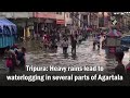 Tripura heavy rains lead to waterlogging in several parts of agartala