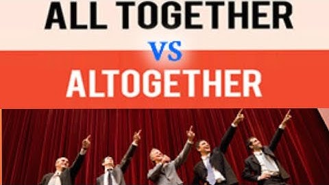 Confusing Words All together & Altogether