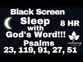 Meditative Scriptures For Sleep - 8 Hour Dark Screen - Most Popular Psalm 119, 23, 91, 27, 51