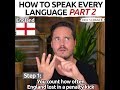 How To Speak Every Language Part 2
