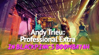 Andy Trieu Professional Extra In Blackpinks Boombayah