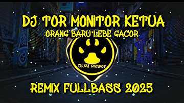 DJ TOR MONITOR KETUA - ORANG BARU LEBE GACOR REMIX FULLBASS 2025