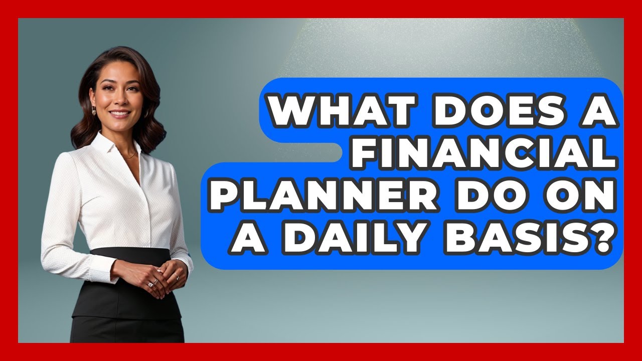 What Does A Financial Planner Do On A Daily Basis? - Learn About Economics