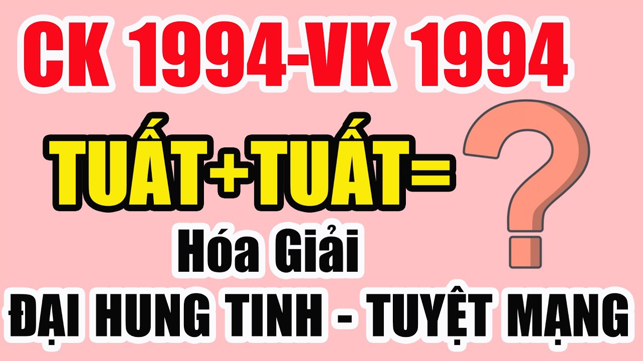 💓 Xem Tuổi Kết Hôn Vợ Chồng Đồng Tuổi Giáp Tuất 1994 Có Hợp Nhau Không|Hóa Giải Xung Khắc Tuyệt Mạng