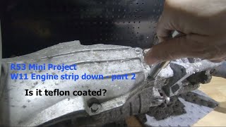 R53 Mini - W11 engine part 2 - strip down