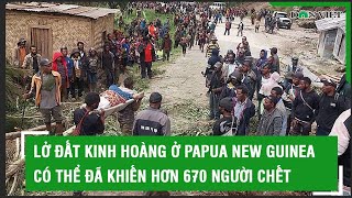 Lở đất kinh hoàng ở Papua New Guinea có thể đã khiến hơn 670 người chết l Báo Dân Việt