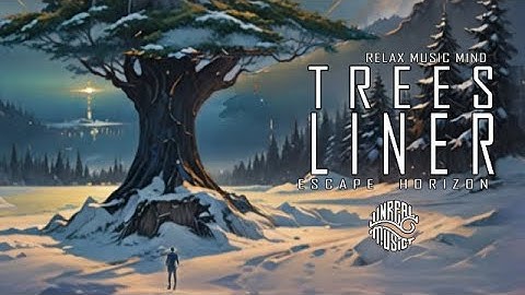 T R E E S L I N E R -"The Limit of Limitless" - Relax Music Mind