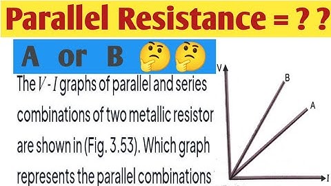 The V-I graph for a series combination and for a parallel combination of two resistors is  shown in.