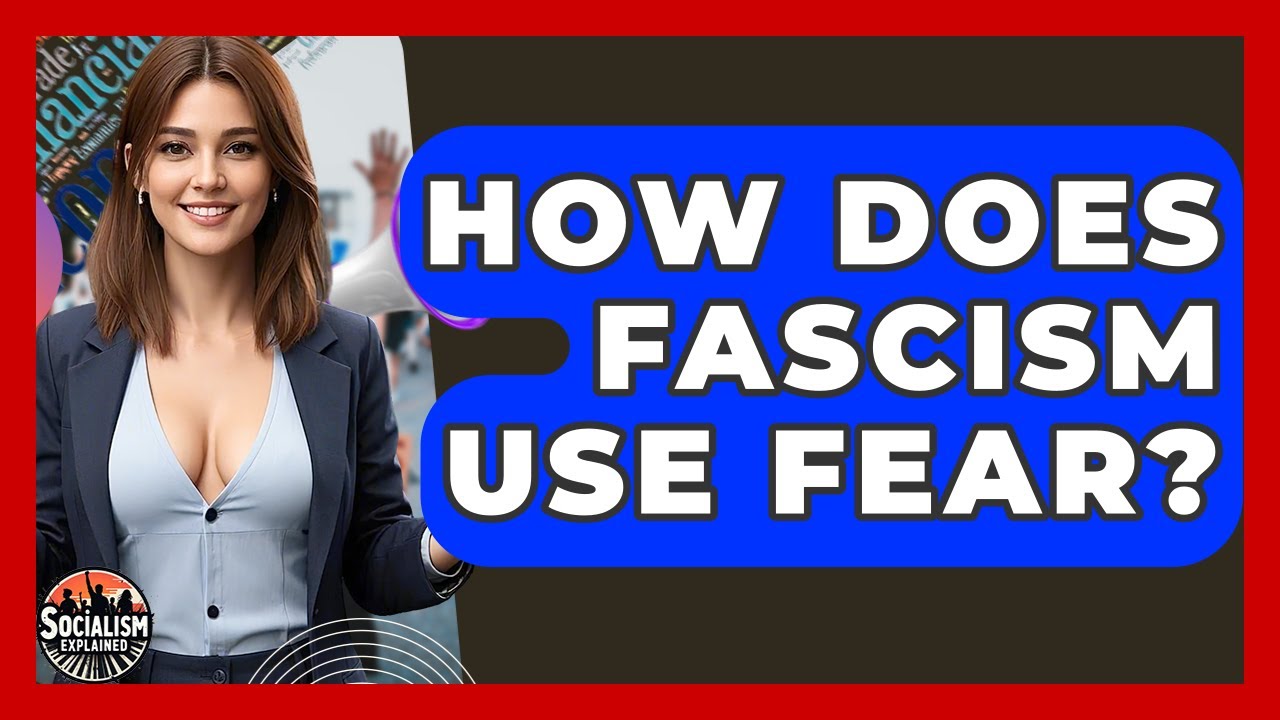 How Does Fascism Use Fear? - Socialism Explained