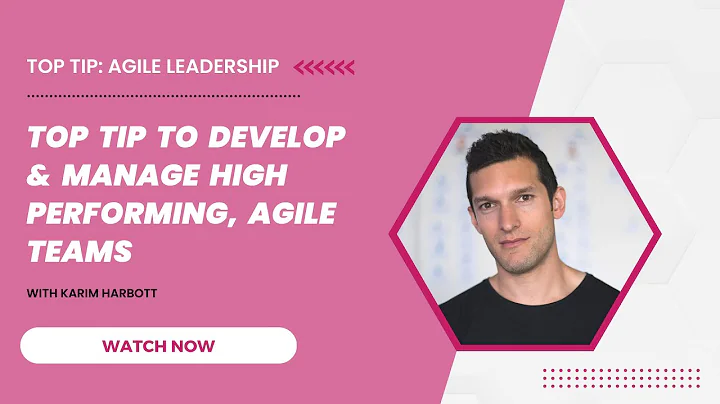 Top tip to develop and manage high-performing, Agile teams