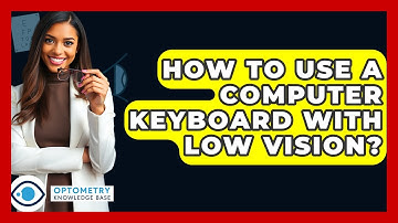 How To Use A Computer Keyboard With Low Vision? - Optometry Knowledge Base