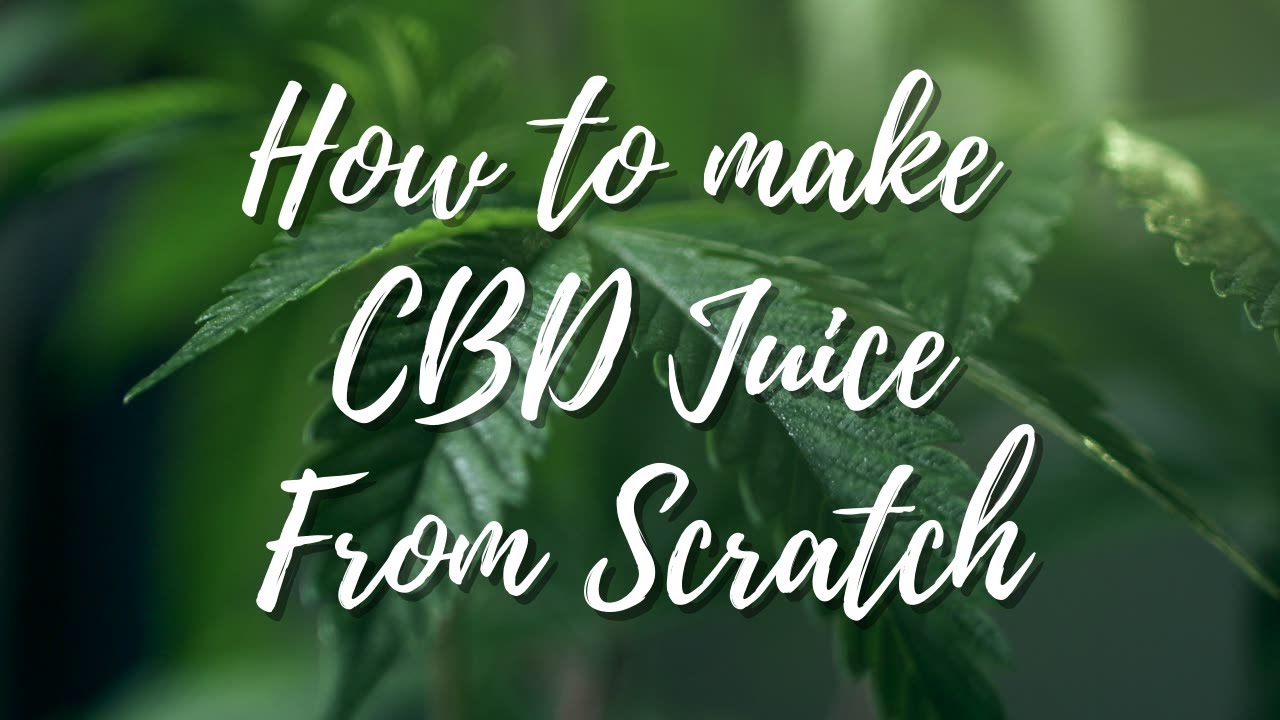 How To Make CBD Vape Juice- From Scratch