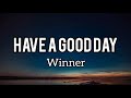 Have A Good Day - Winner (Lyrics Rom/Indo)