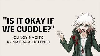 Can we cuddle? | Clingy Boyfriend Nagito Komaeda x Listener | M4A | Danganronpa