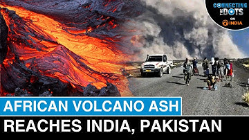 Ethiopia Volcano Erupts After 12,000 Years: Ash Reached India, Pakistan | Connecting The Dots