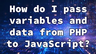 How do I pass variables and data from PHP to JavaScript