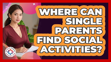 Where Can Single Parents Find Social Activities? - Single Parent Support Hub