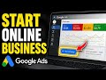 How to Start an Online Business with Google Ads - Detailed Guide