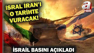 İsrail Basınından Olası Misilleme Tarihi İsrail, İranı O Tarihte Mi Vuracak? A Haber A Haber