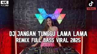 Download Lagu DJ JANGAN TUNGGU LAMA LAMA REMIX FULL BASS VIRAL TIKTOK TERBARU 2025 MP3