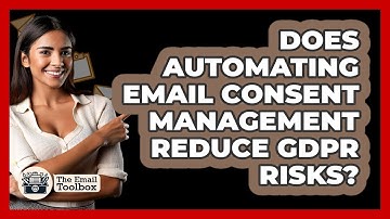Does Automating Email Consent Management Reduce GDPR Risks? - TheEmailToolbox.com