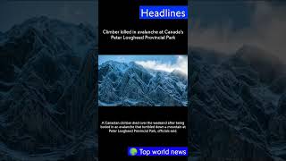 Climber killed _#news #avalanche #canada #canadanews #youtubeshorts #top