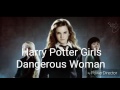 Dangerous Woman (Hermione Granger ft Ginny, Cho, Luna, Bellatrix and Molly Weasley)